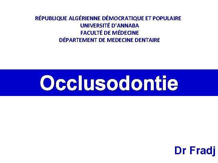 RÉPUBLIQUE ALGÉRIENNE DÉMOCRATIQUE ET POPULAIRE UNIVERSITÉ D'ANNABA FACULTÉ DE MÉDECINE DÉPARTEMENT DE MEDECINE DENTAIRE