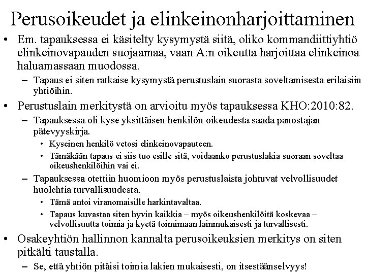 Perusoikeudet ja elinkeinonharjoittaminen • Em. tapauksessa ei käsitelty kysymystä siitä, oliko kommandiittiyhtiö elinkeinovapauden suojaamaa,