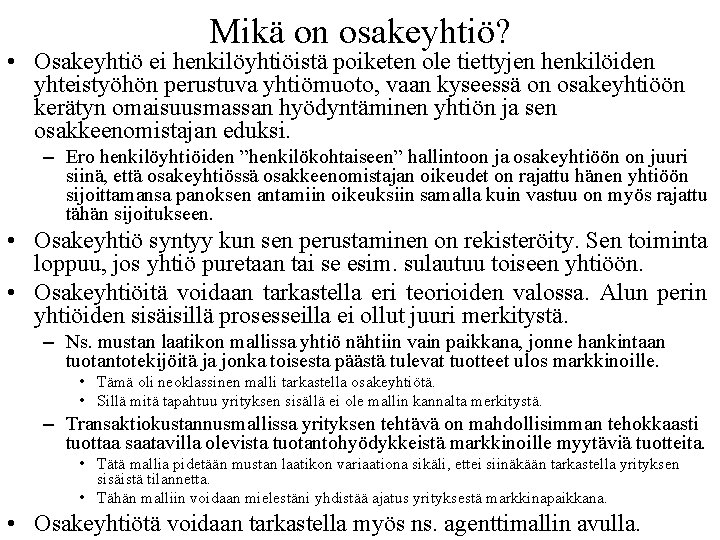 Mikä on osakeyhtiö? • Osakeyhtiö ei henkilöyhtiöistä poiketen ole tiettyjen henkilöiden yhteistyöhön perustuva yhtiömuoto,