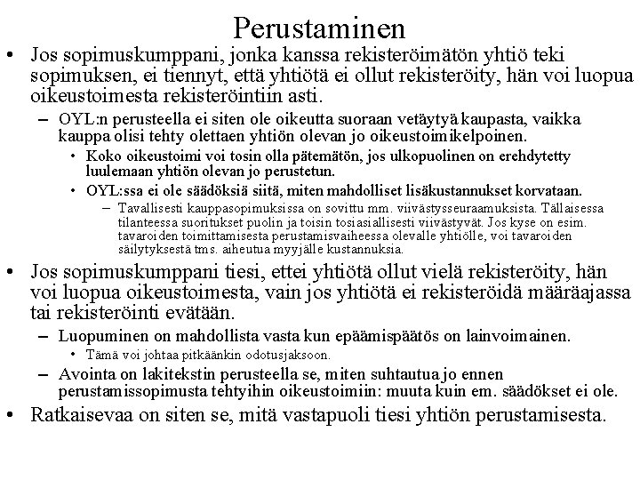 Perustaminen • Jos sopimuskumppani, jonka kanssa rekisteröimätön yhtiö teki sopimuksen, ei tiennyt, että yhtiötä