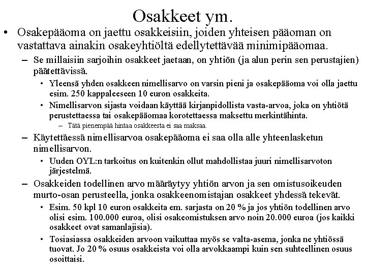 Osakkeet ym. • Osakepääoma on jaettu osakkeisiin, joiden yhteisen pääoman on vastattava ainakin osakeyhtiöltä