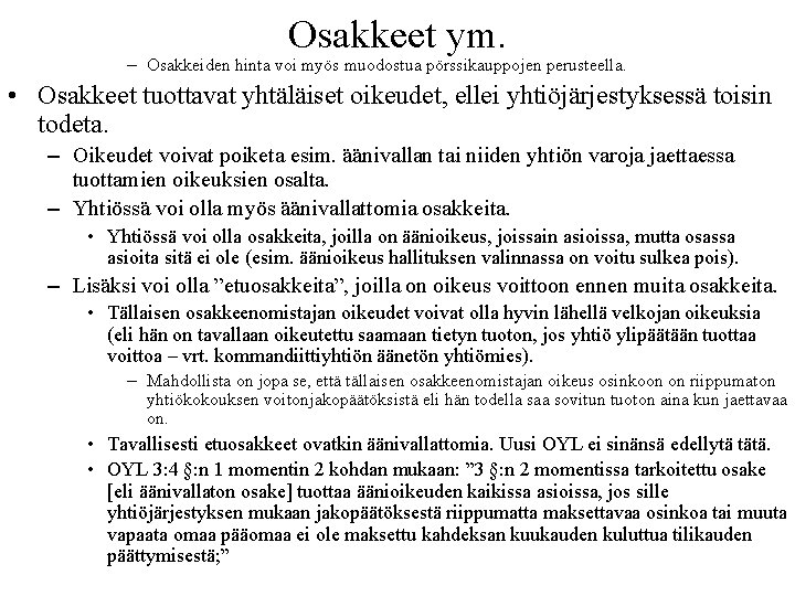 Osakkeet ym. – Osakkeiden hinta voi myös muodostua pörssikauppojen perusteella. • Osakkeet tuottavat yhtäläiset