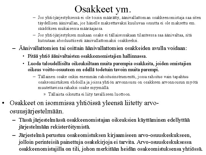 Osakkeet ym. – Jos yhtiöjärjestyksessä ei ole toisin määrätty, äänivallattoman osakkeenomistaja saa siten täydellisen