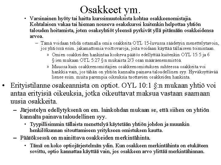 Osakkeet ym. • Varsinainen hyöty tai haitta kurssimuutoksista kohtaa osakkeenomistajia. Kohtalaisen vakaa tai hieman