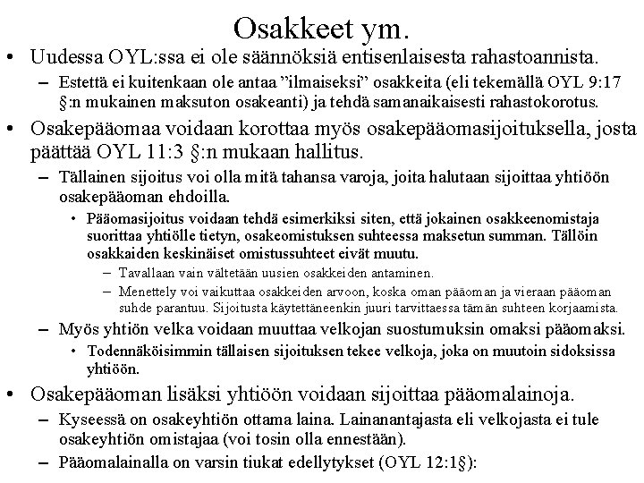 Osakkeet ym. • Uudessa OYL: ssa ei ole säännöksiä entisenlaisesta rahastoannista. – Estettä ei