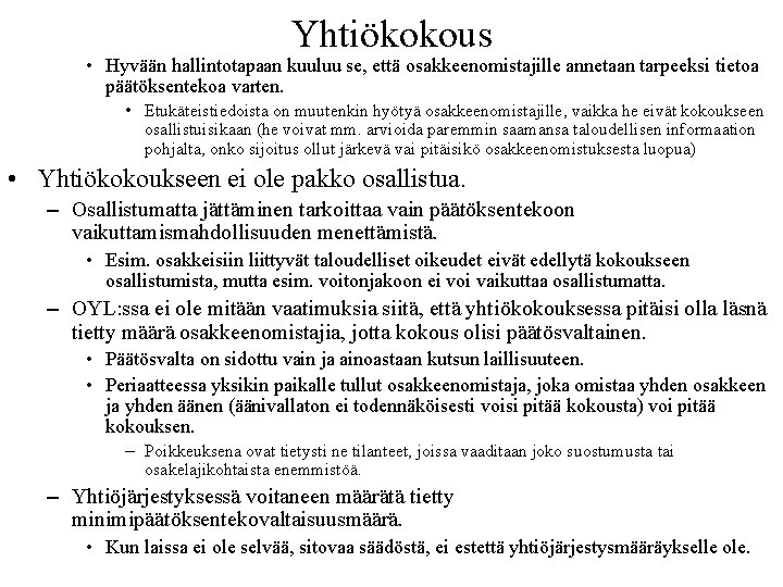 Yhtiökokous • Hyvään hallintotapaan kuuluu se, että osakkeenomistajille annetaan tarpeeksi tietoa päätöksentekoa varten. •