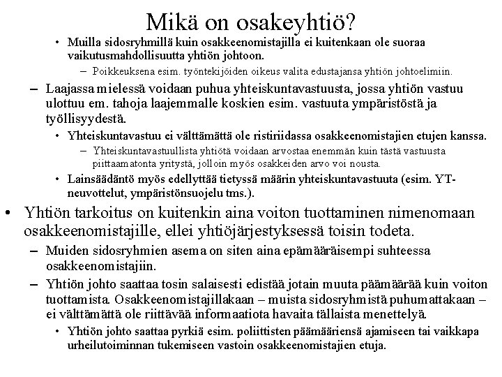 Mikä on osakeyhtiö? • Muilla sidosryhmillä kuin osakkeenomistajilla ei kuitenkaan ole suoraa vaikutusmahdollisuutta yhtiön