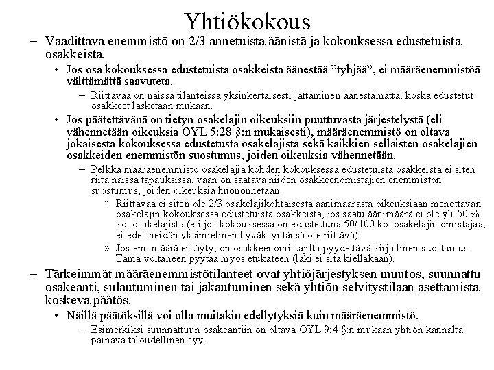 Yhtiökokous – Vaadittava enemmistö on 2/3 annetuista äänistä ja kokouksessa edustetuista osakkeista. • Jos