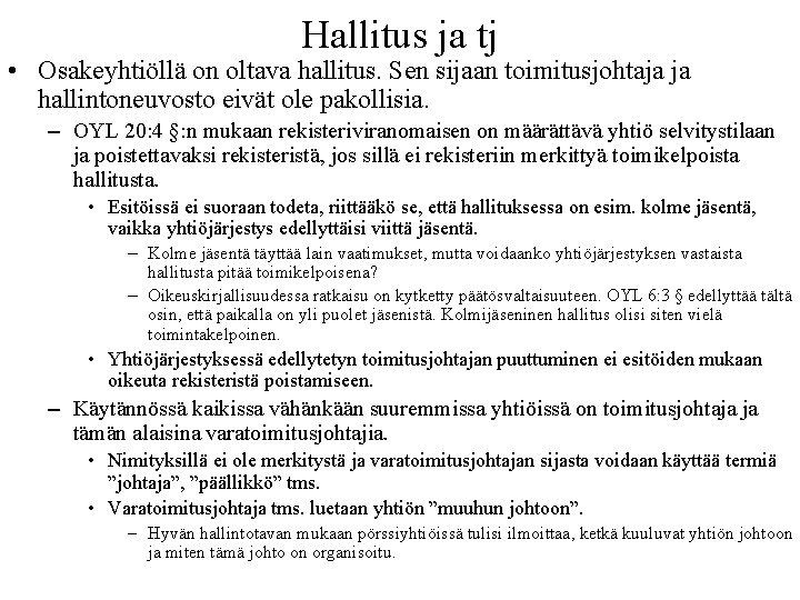 Hallitus ja tj • Osakeyhtiöllä on oltava hallitus. Sen sijaan toimitusjohtaja ja hallintoneuvosto eivät