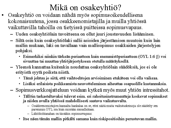 Mikä on osakeyhtiö? • Osakeyhtiö on voidaan nähdä myös sopimusoikeudellisena kokonaisuutena, jossa osakkeenomistajilla ja