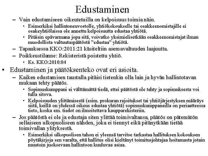 Edustaminen – Vain edustamiseen oikeutetuilla on kelpoisuus toimia näin. • Esimerkiksi hallintoneuvostolle, yhtiökokoukselle tai