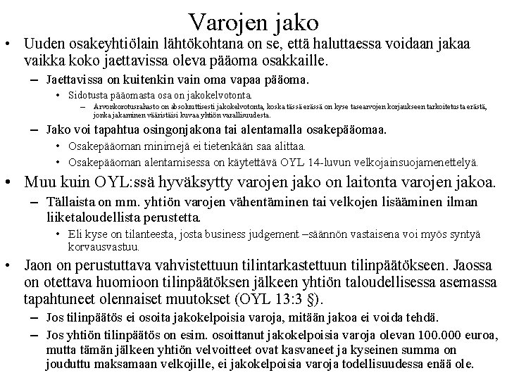 Varojen jako • Uuden osakeyhtiölain lähtökohtana on se, että haluttaessa voidaan jakaa vaikka koko