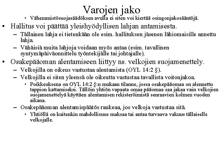 Varojen jako • Vähemmistösuojasäädöksen avulla ei siten voi kiertää osingonjakosääntöjä. • Hallitus voi päättää