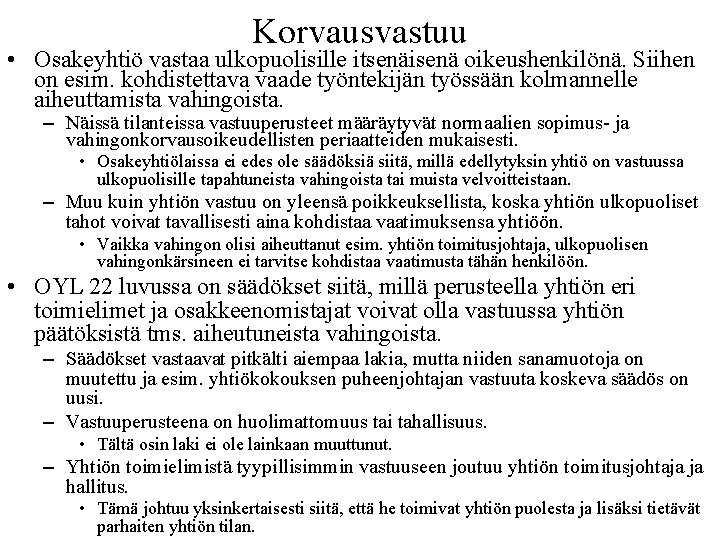 Korvausvastuu • Osakeyhtiö vastaa ulkopuolisille itsenäisenä oikeushenkilönä. Siihen on esim. kohdistettava vaade työntekijän työssään