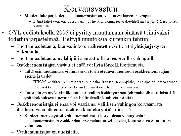 Korvausvastuu • Muiden tahojen, kuten osakkeenomistajien, vastuu on harvinaisempaa. – Nämä tahot ovat vastuussa