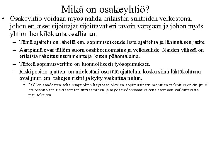 Mikä on osakeyhtiö? • Osakeyhtiö voidaan myös nähdä erilaisten suhteiden verkostona, johon erilaiset sijoittajat