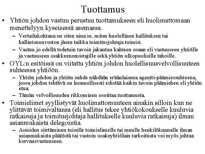 Tuottamus • Yhtiön johdon vastuu perustuu tuottamukseen eli huolimattomaan menettelyyn kyseisessä asemassa. – Vertailukohtana