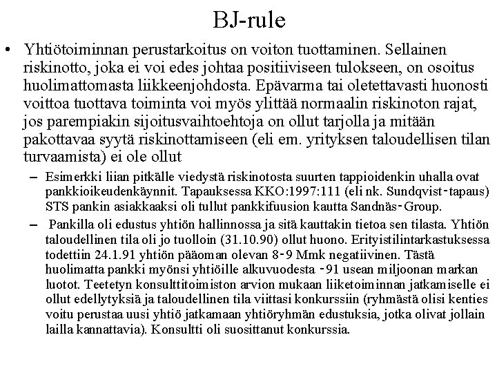 BJ rule • Yhtiötoiminnan perustarkoitus on voiton tuottaminen. Sellainen riskinotto, joka ei voi edes