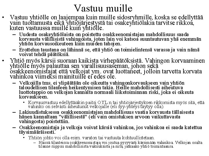 Vastuu muille • Vastuu yhtiölle on laajempaa kuin muille sidosryhmille, koska se edellyttää vain