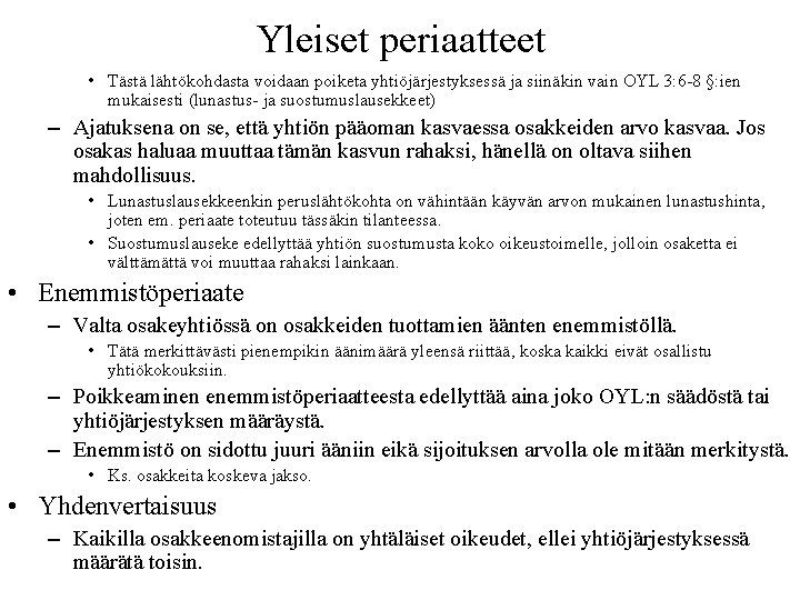 Yleiset periaatteet • Tästä lähtökohdasta voidaan poiketa yhtiöjärjestyksessä ja siinäkin vain OYL 3: 6