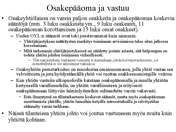 Osakepääoma ja vastuu • Osakeyhtiölaissa on varsin paljon osakkeita ja osakepääomaa koskevia sääntöjä (mm.