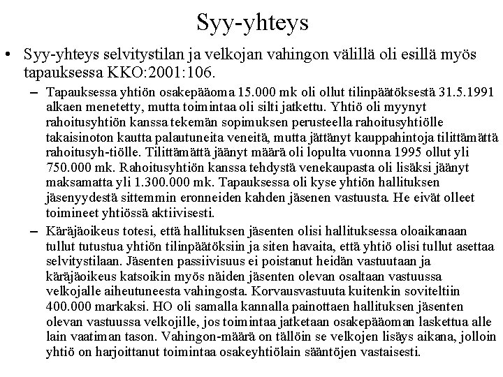 Syy yhteys • Syy yhteys selvitystilan ja velkojan vahingon välillä oli esillä myös tapauksessa