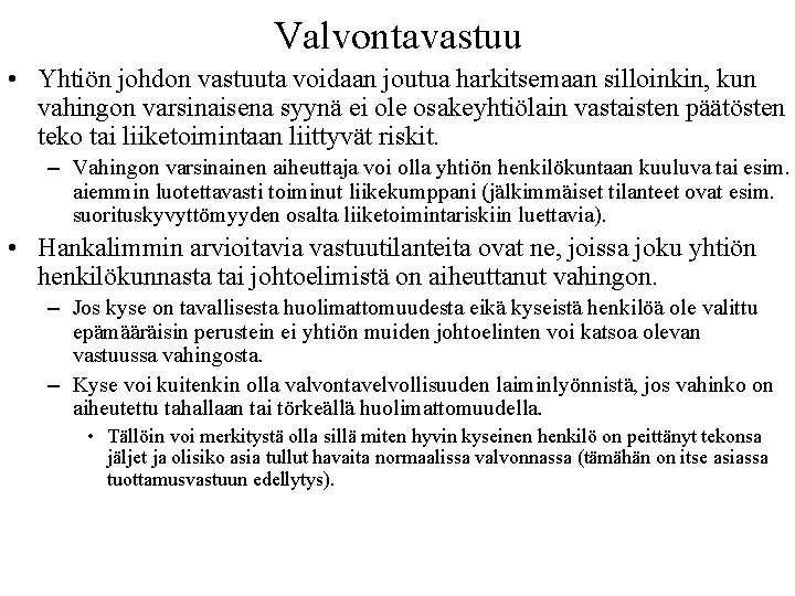 Valvontavastuu • Yhtiön johdon vastuuta voidaan joutua harkitsemaan silloinkin, kun vahingon varsinaisena syynä ei