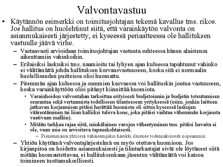 Valvontavastuu • Käytännön esimerkki on toimitusjohtajan tekemä kavallus tms. rikos. Jos hallitus on huolehtinut