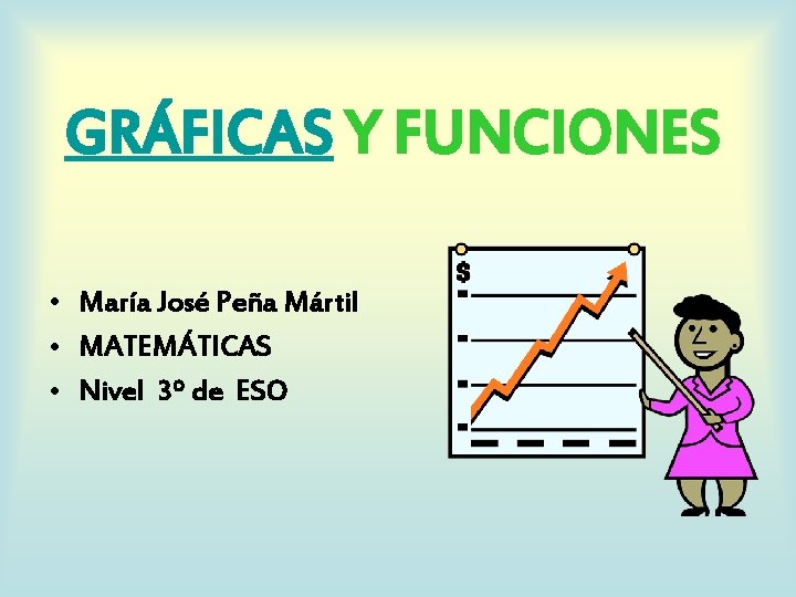 GRÁFICAS Y FUNCIONES • María José Peña Mártil • MATEMÁTICAS • Nivel 3º de