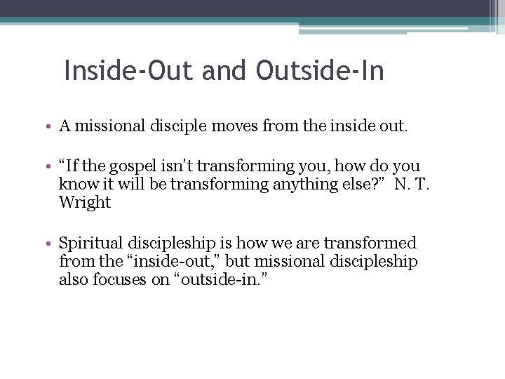 Inside-Out and Outside-In • A missional disciple moves from the inside out. • “If