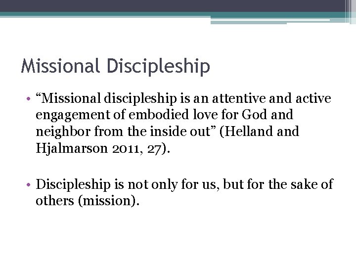 Missional Discipleship • “Missional discipleship is an attentive and active engagement of embodied love