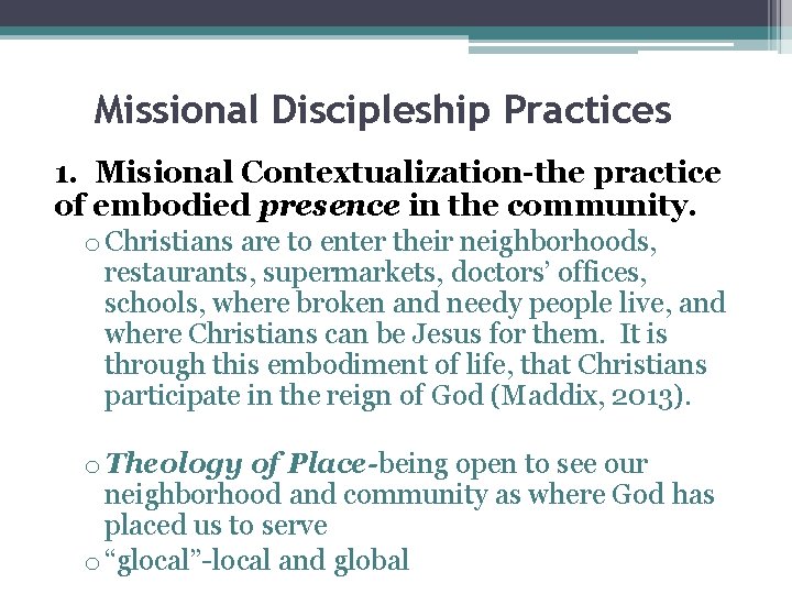 Missional Discipleship Practices 1. Misional Contextualization-the practice of embodied presence in the community. o