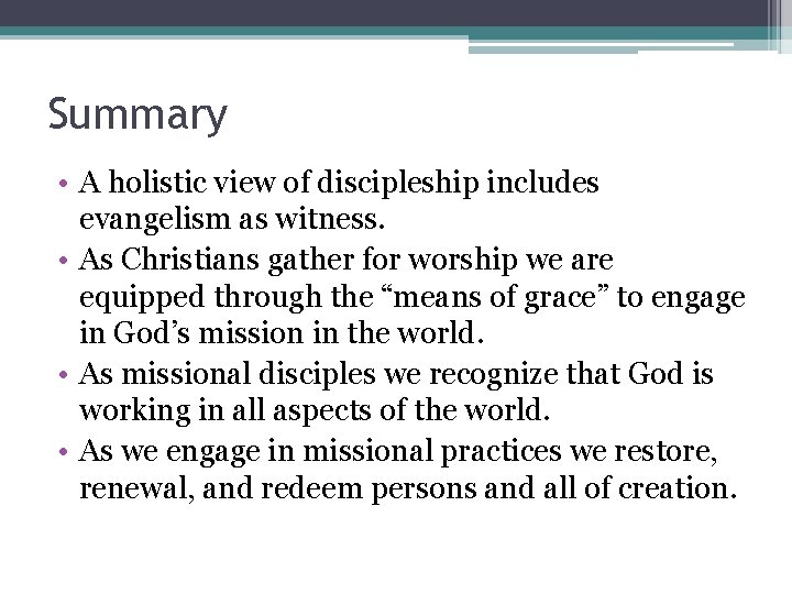 Summary • A holistic view of discipleship includes evangelism as witness. • As Christians