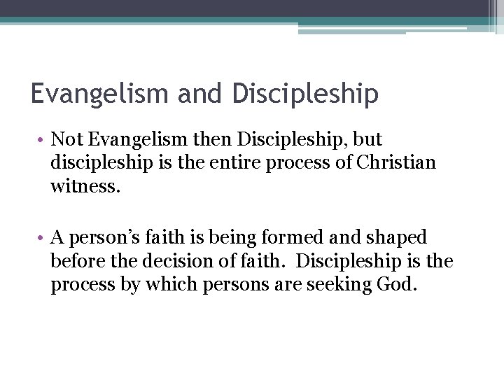 Evangelism and Discipleship • Not Evangelism then Discipleship, but discipleship is the entire process