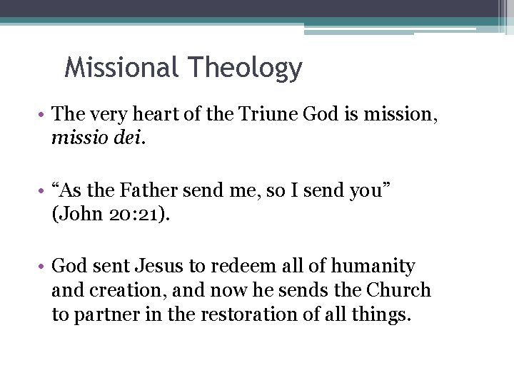 Missional Theology • The very heart of the Triune God is mission, missio dei.