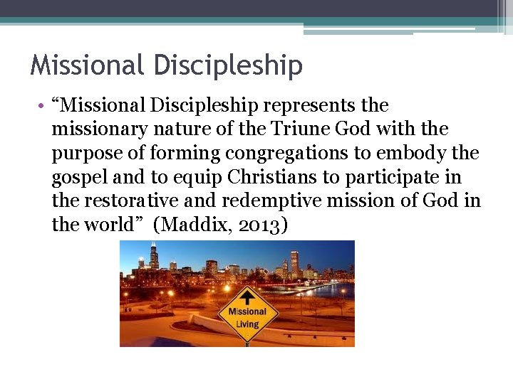 Missional Discipleship • “Missional Discipleship represents the missionary nature of the Triune God with