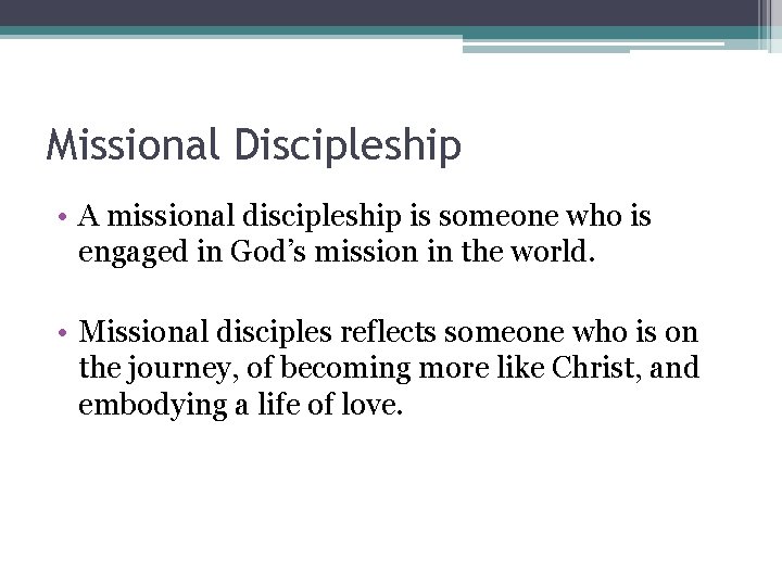 Missional Discipleship • A missional discipleship is someone who is engaged in God’s mission