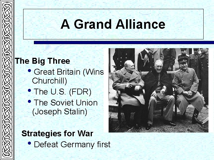 A Grand Alliance The Big Three i. Great Britain (Winston Churchill) i. The U.