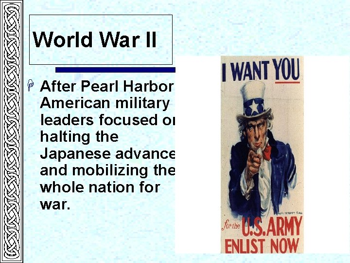 World War II H After Pearl Harbor, American military leaders focused on halting the