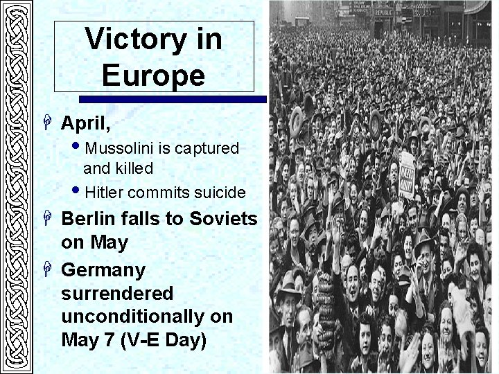 Victory in Europe H April, i. Mussolini is captured and killed i. Hitler commits