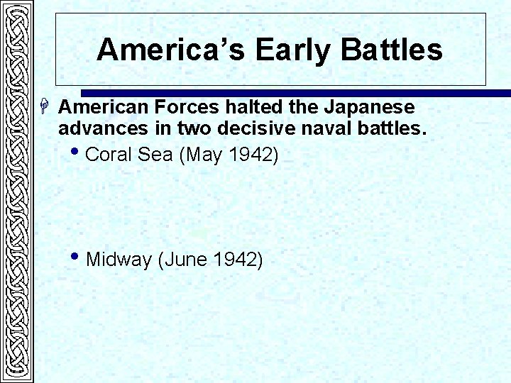 America’s Early Battles H American Forces halted the Japanese advances in two decisive naval