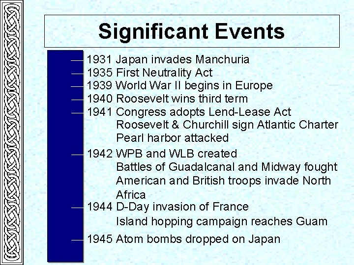 Significant Events 1931 Japan invades Manchuria 1935 First Neutrality Act 1939 World War II