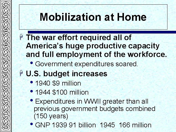 Mobilization at Home H The war effort required all of America’s huge productive capacity