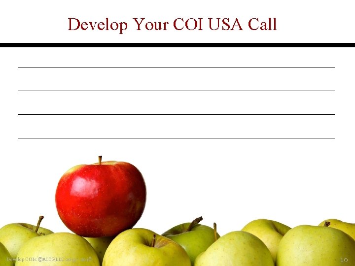 Develop Your COI USA Call __________________________________________________ Develop COIs ©ACTGLLC 2013 - 2018 10 