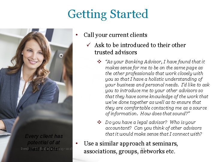 Getting Started • Call your current clients ü Ask to be introduced to their
