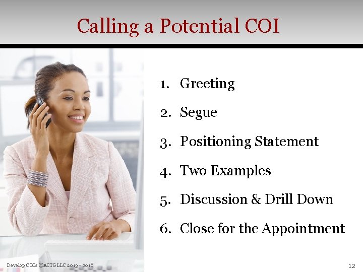 Calling a Potential COI 1. Greeting 2. Segue 3. Positioning Statement 4. Two Examples