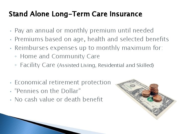 Stand Alone Long-Term Care Insurance • • • Pay an annual or monthly premium