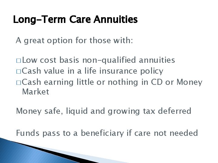 Long-Term Care Annuities A great option for those with: � Low cost basis non-qualified