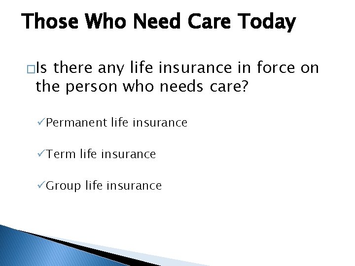 Those Who Need Care Today �Is there any life insurance in force on the