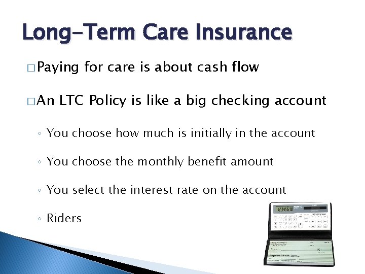 Long-Term Care Insurance � Paying � An for care is about cash flow LTC